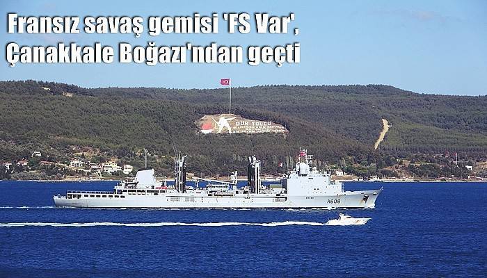 Fransız savaş gemisi 'FS Var', Çanakkale Boğazı'ndan geçti (VİDEO)