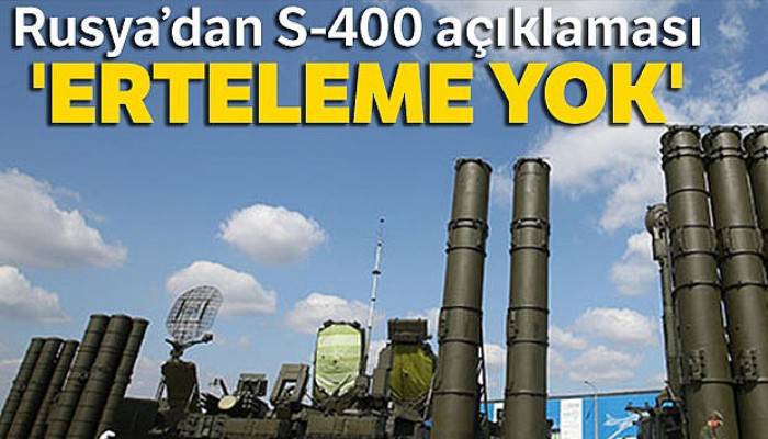 Rusya'dan S-400 açıklaması: 'Erteleme yok'