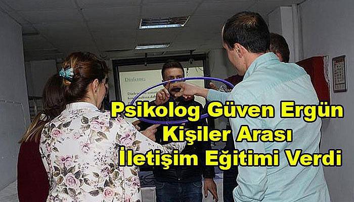 Psikolog Güven Ergün Kişiler Arası İletişim Eğitimi verdi