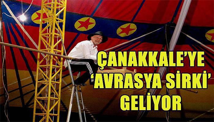 Çanakkale'ye 'Avrasya Sirki' geliyor
