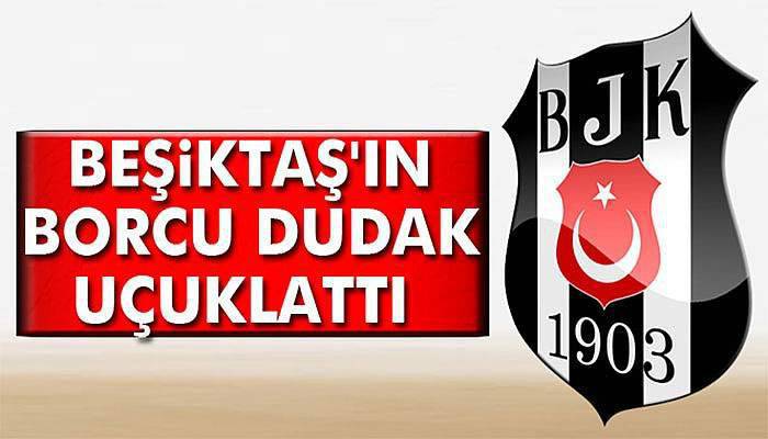 İşte Beşiktaş'ın borcu