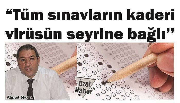 ' Tüm sınavların kaderi virüsün seyrine bağlı '