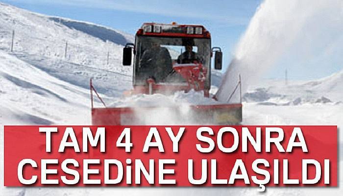 Çığ altında kalan kişinin cesedine 4 ay sonra ulaşıldı