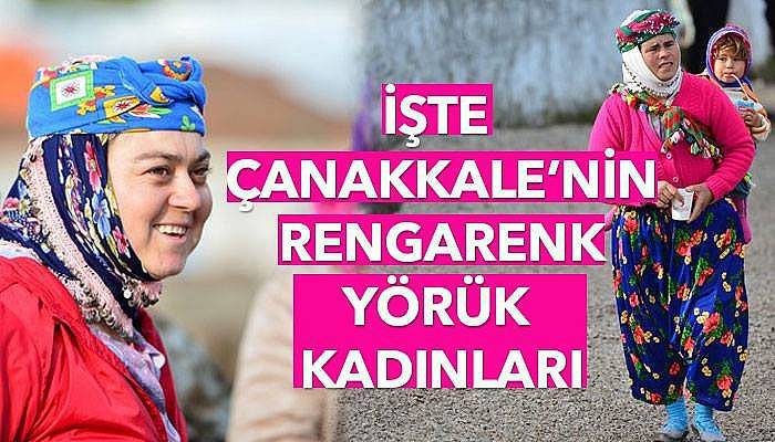 İşte Çanakkale'nin yörük kadınları