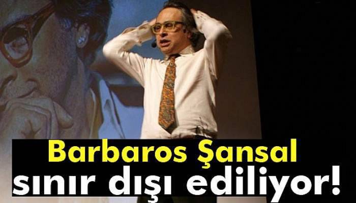 Barbaros Şansal KKTC’den sınır dışı ediliyor