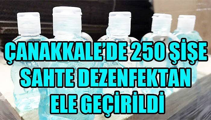 Çanakkale’de 250 şişe sahte dezenfektan ele geçirildi