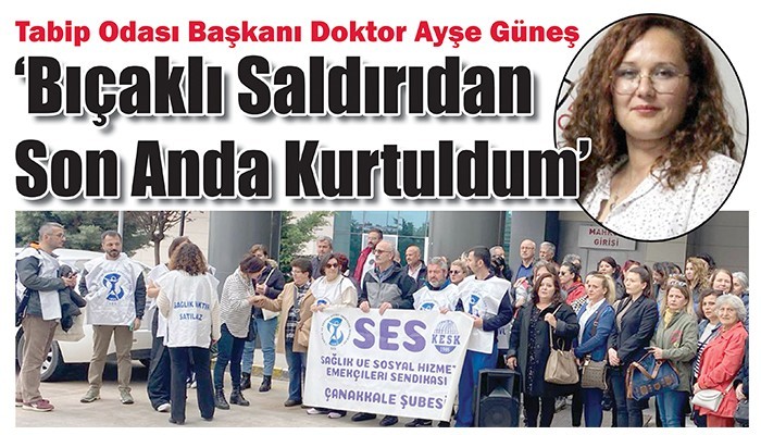 Tabip Odası Başkanı Doktor Ayşe Güneş ‘Bıçaklı Saldırıdan Son Anda Kurtuldum’ (VİDEO)