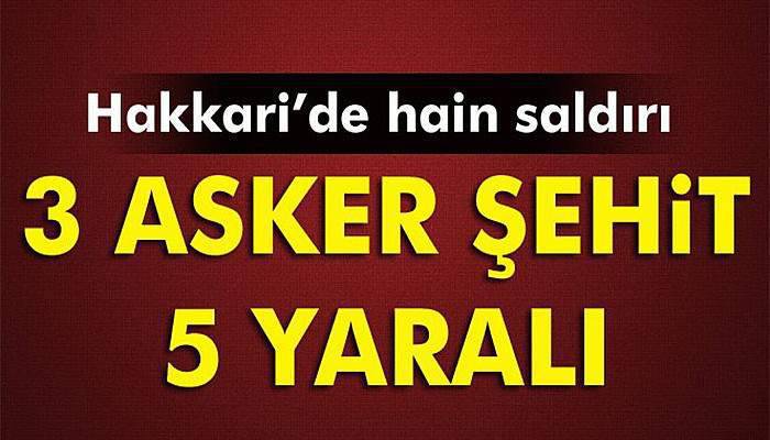 Hakkari’de hain saldırı: 3 şehit, 5 yaralı