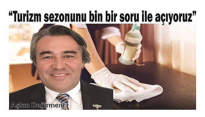 'Turizm sezonunu bin bir soru ile açıyoruz'