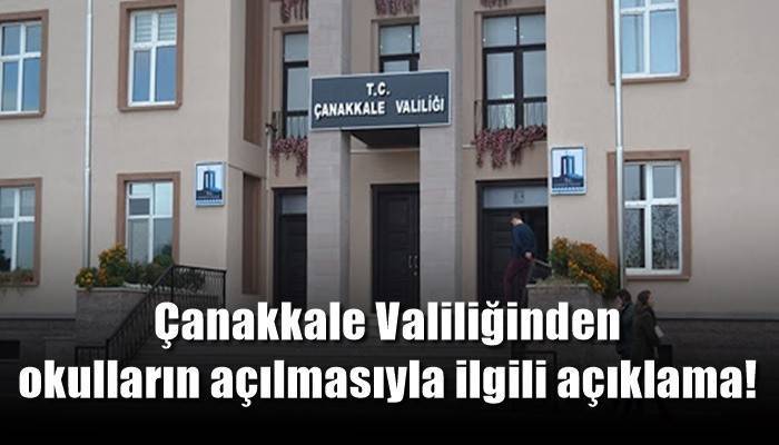 Çanakkale Valiliğinden okulların açılmasıyla ilgili açıklama!