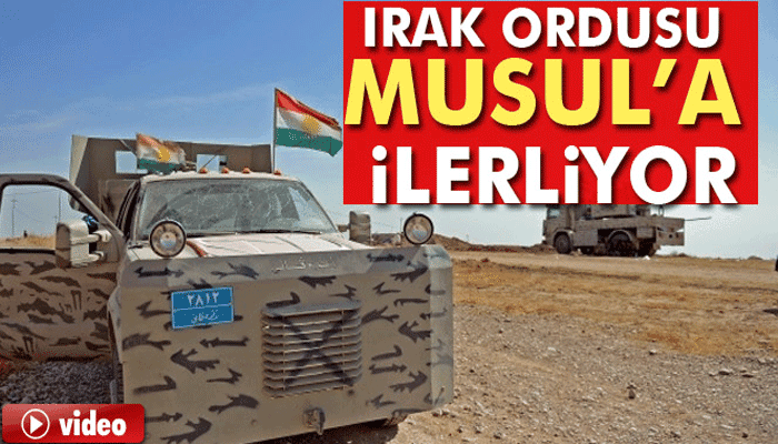 Irak ordusu Musul’a ilerliyor