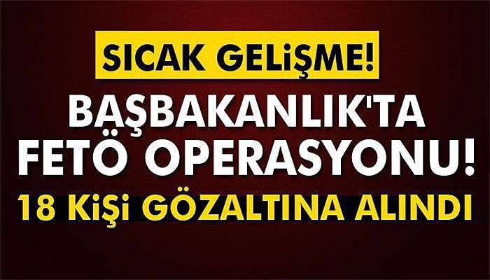 Başbakanlık çalışanı 18 kişi gözaltına alındı
