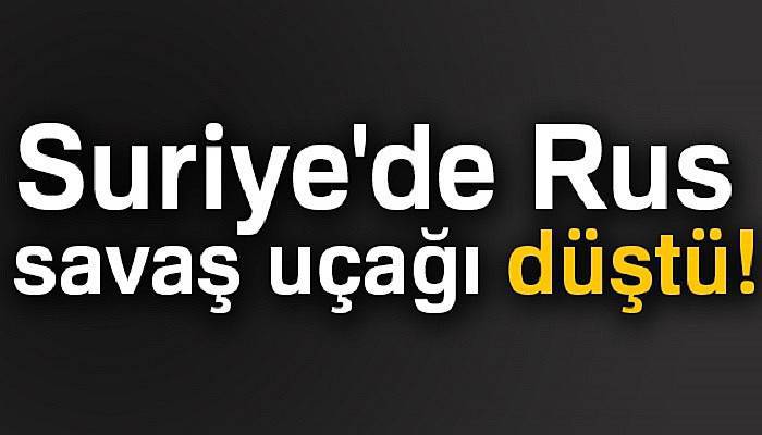 Suriye'nin Lazkiye şehrinde Rus savaş uçağı düştü!