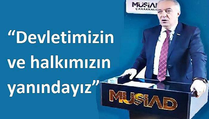 “Devletimizin ve halkımızın yanındayız”