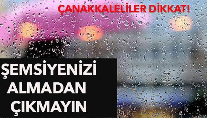 Çanakkaleliler dikkat! 5 gün yağış var
