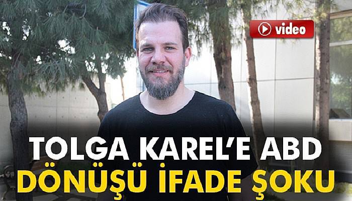 Tolga Karel’e havalimanında ifade şoku