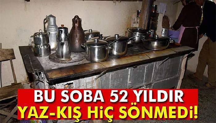 Bu soba 52 yıldır yaz-kış hiç sönmedi