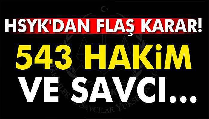 HSYK'dan flaş karar! 543 hakim ve savcı...