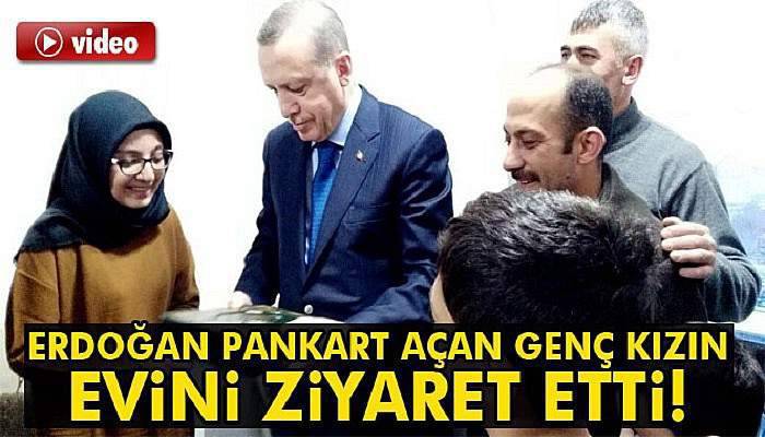 Erdoğan pankart açan genç kızın evini ziyaret etti