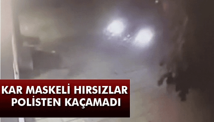 Kar maskeli hırsızlar polisten kaçamadı