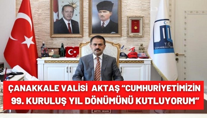 Çanakkale Valisi Aktaş “Cumhuriyetimizin 99. kuruluş yıl dönümünü kutluyorum”