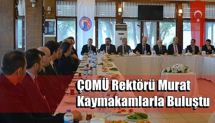 ÇOMÜ Rektörü Murat Kaymakamlarla Buluştu