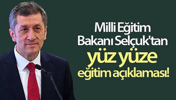 Milli Eğitim Bakanı Selçuk'tan yüz yüze eğitim açıklaması