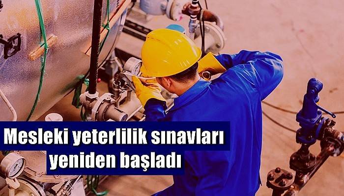 Mesleki yeterlilik sınavları yeniden başladı