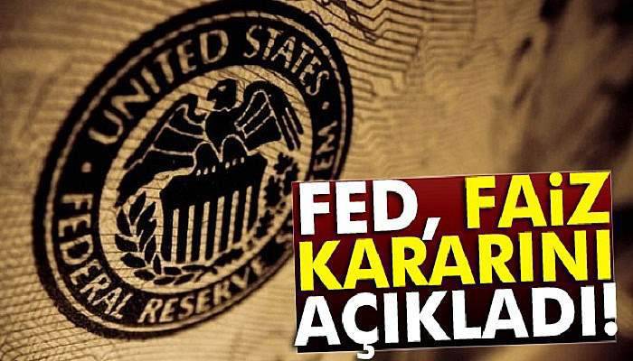 FED merakla beklenen kararını açıkladı