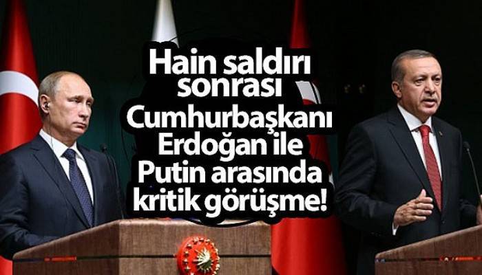 Hain saldırı sonrası Cumhurbaşkanı Erdoğan ile Putin telefonda rejimin saldırısını görüştü