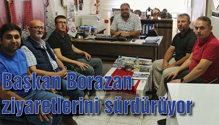 Başkan Borazan ziyaretlerini sürdürüyor