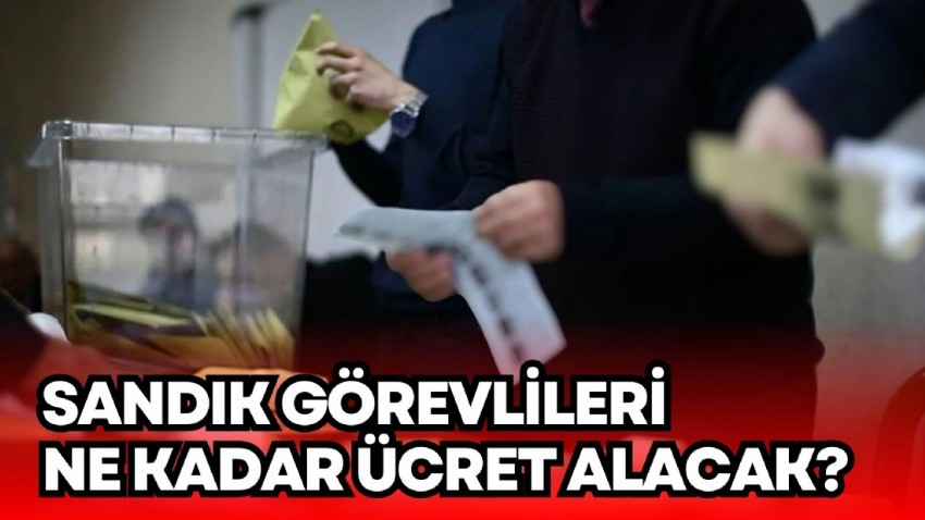 Sandık Görevlileri Ne Kadar Ücret Alacak?