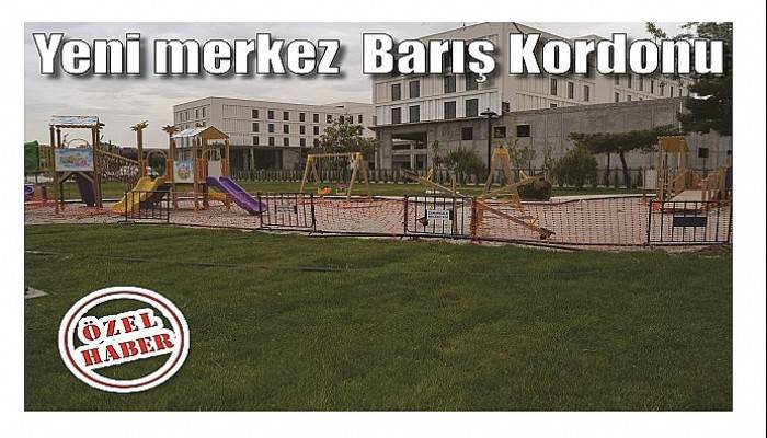 Yeni merkez Barış Kordonu 