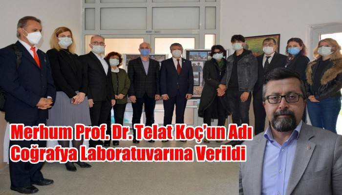 Merhum Prof. Dr. Telat Koç’un Adı Coğrafya Laboratuvarına Verildi  