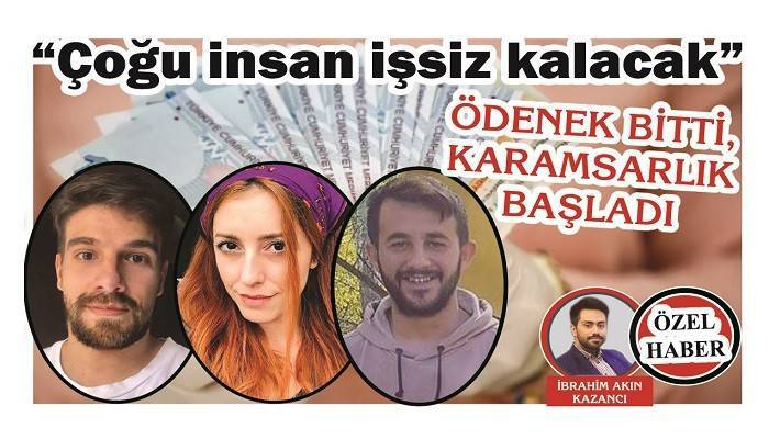 ÖDENEK BİTTİ, KARAMSARLIK BAŞLADI: 'Çoğu insan işsiz kalacak'