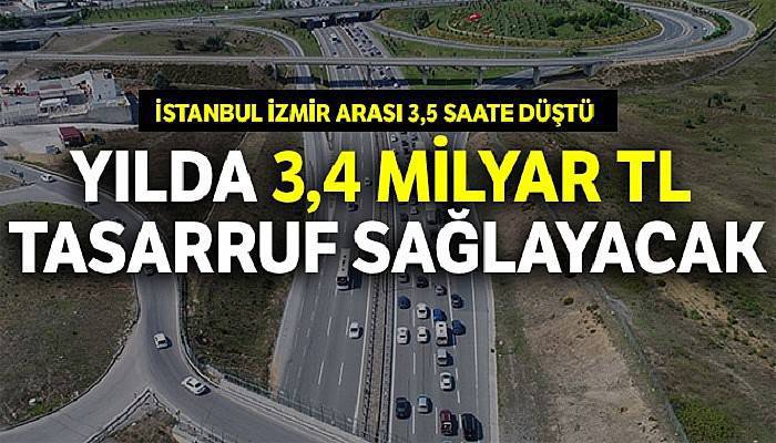 İstanbul - İzmir yolu yılda 3,4 milyar lira tasarruf sağlayacak