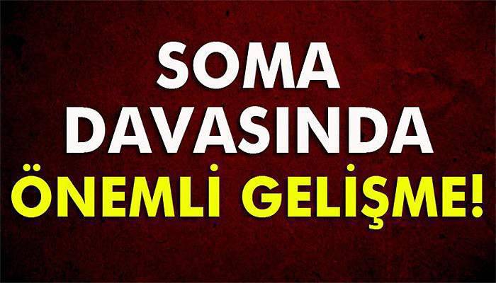 Soma davasında önemli gelişme