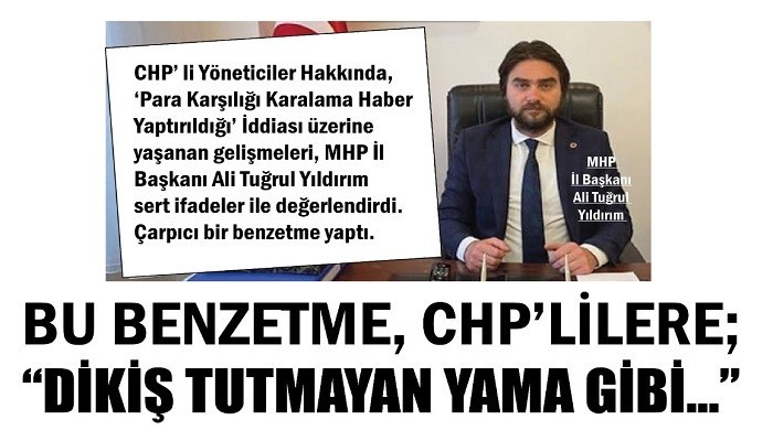 BU BENZETME, CHP’LİLERE; 'DİKİŞ TUTMAYAN YAMA GİBİ…'