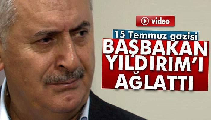 15 Temmuz gazisi, Başbakan Yıldırım'ı ağlattı