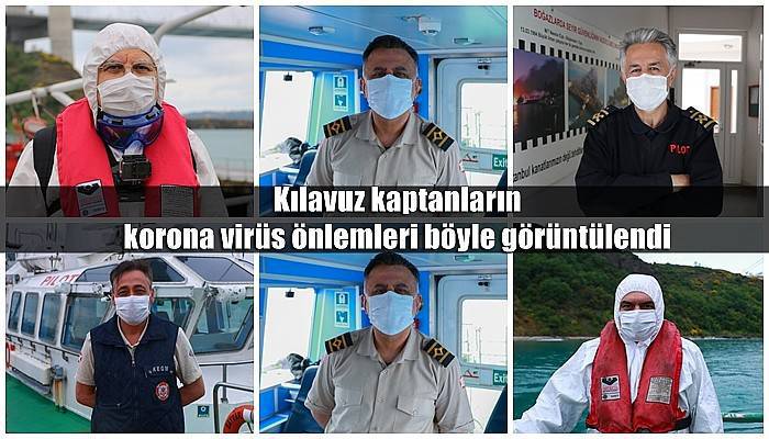 Kılavuz kaptanların korona virüs önlemleri böyle görüntülendi (VİDEO)