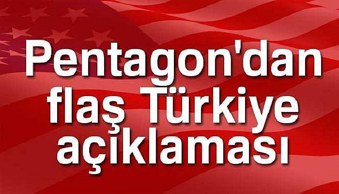Son dakika haberleri! Pentagon'dan Türkiye açıklaması