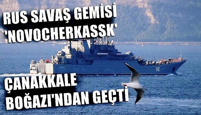 Rus savaş gemisi 'Novocherkassk', Çanakkale Boğazı'ndan geçti