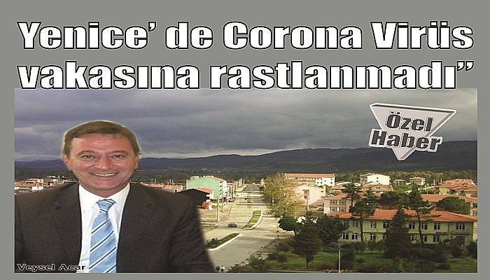 'Yenice’ de Corona Virüs vakasına rastlanmadı'