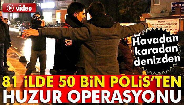 81 ilde huzur operasyonu