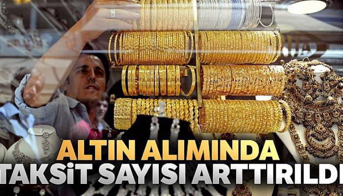 Altın alımında taksit sayısı arttırıldı