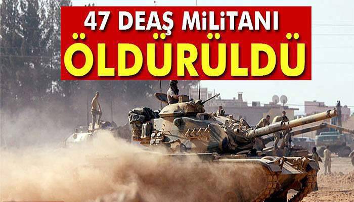 47 DEAŞ militanı öldürüldü