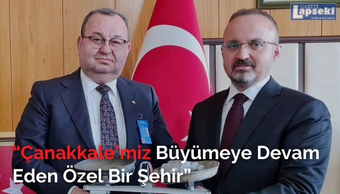 “Çanakkale’miz Büyümeye Devam Eden Özel Bir Şehir”