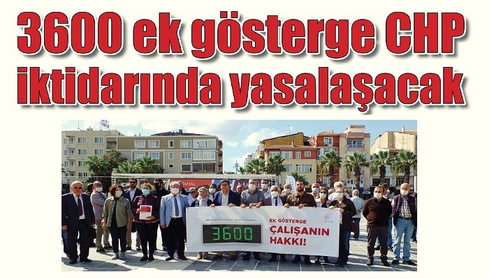 3600 ek gösterge CHP iktidarında yasalaşacak