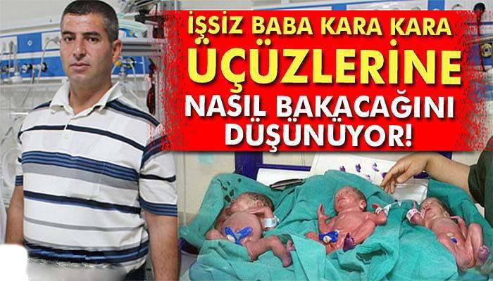 İşsiz babanın üçüz bebeği oldu