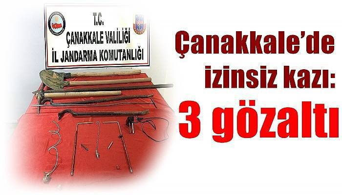 Çanakkale’de izinsiz kazı: 3 gözaltı